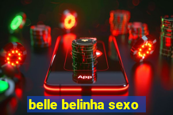 belle belinha sexo